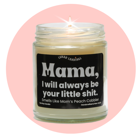 Mama, i will always be your little shit Soy Candle