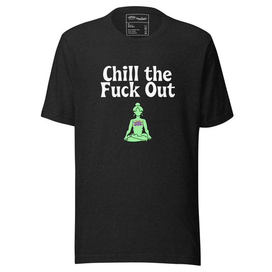Chill The F*ck Out, Unisex t-shirt