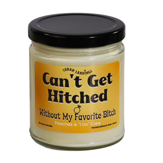 Cant Get Hitched w/o my Fave B*tch Soy Candle