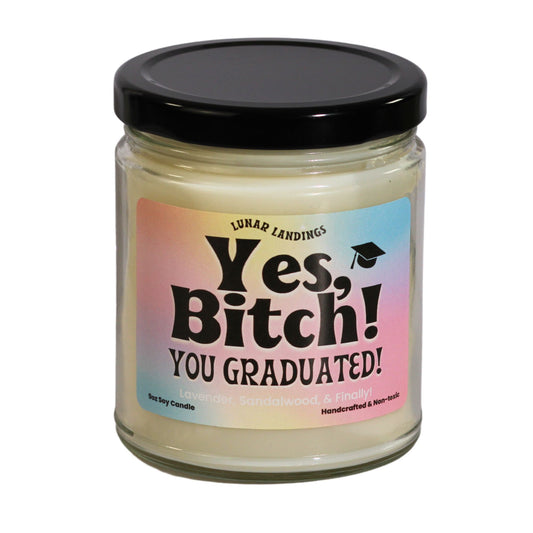 Yes B*tch You Graduated Soy Candle