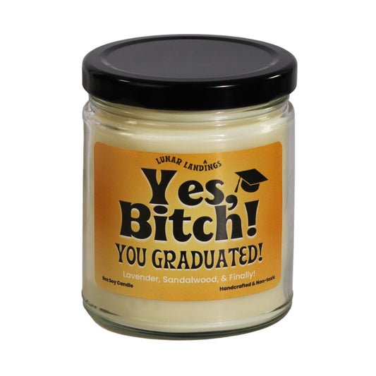 Yes B*tch You Graduated Soy Candle