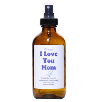 I Love You Mom, Lavender, Sandalwood, & Less Stress Room & Linen Spray
