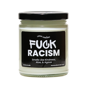 Fuck Racism Candle: Smells Like Kindness, Aloe, & Agave