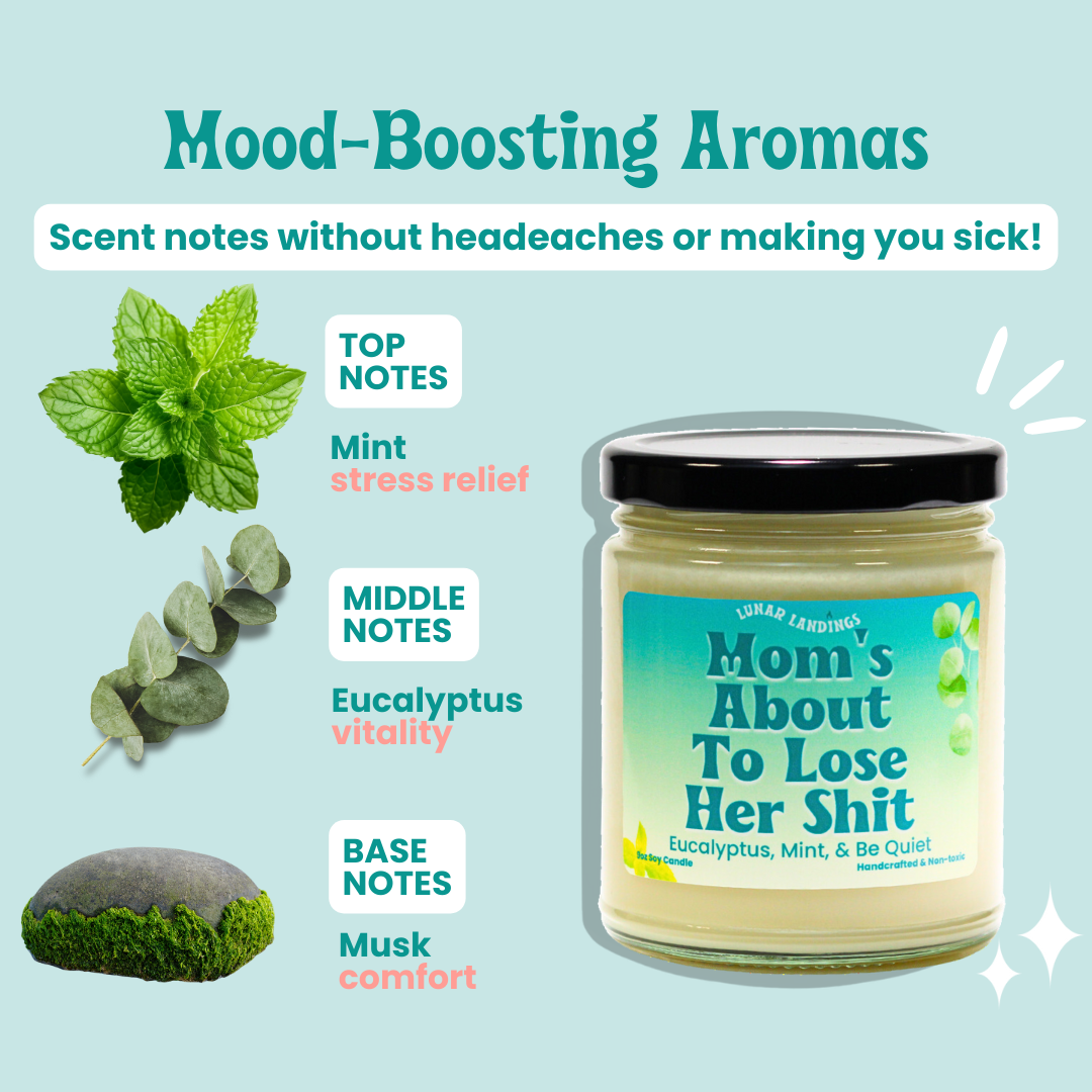 Mom's About To Lose Her Shit, Eucalyptus, Mint, and Be Quiet