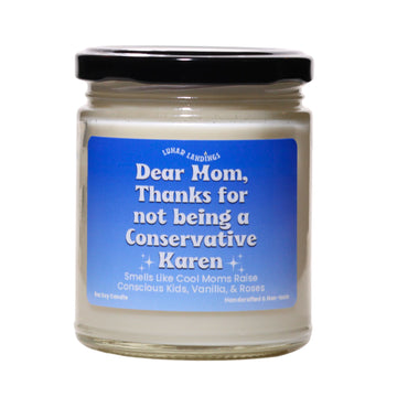 Dear Mom Thanks For Not Being A Conservative Karen, Vanilla, & Roses Soy Candle