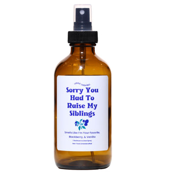 Sorry You Had To Raise My Siblings, Blackberry, & Vanilla Room & Linen Spray