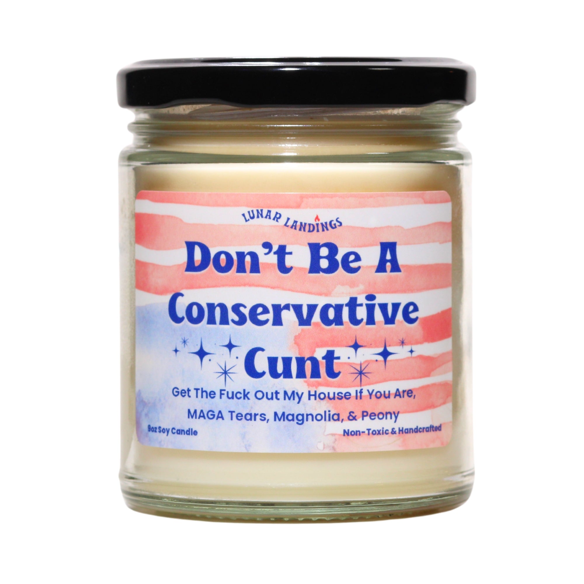 Don't Be A Conservative Cunt, MAGA Tears, Magnolia, & Peony Soy Candle
