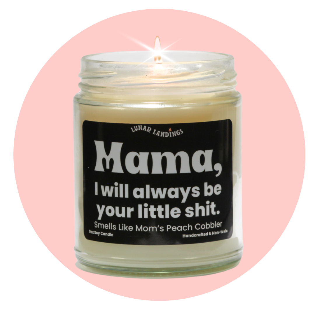 Mama, I will always be your little shit & Peach Soy Candle